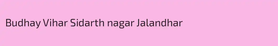 Budhay Vihar Sidarth nagar Jalandhar